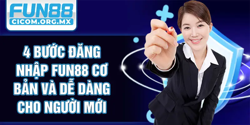 4 bước đăng nhập Fun88 cơ bản và dễ dàng cho người mới