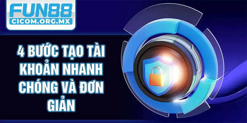 4 bước tạo tài khoản nhanh chóng và đơn giản