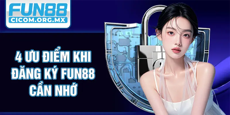 4 ưu điểm khi đăng ký Fun88 cần nhớ