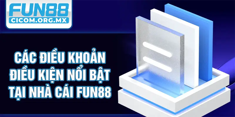 Các điều khoản điều kiện nổi bật tại nhà cái Fun88