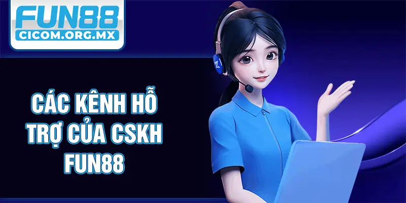 Các kênh hỗ trợ của CSKH Fun88