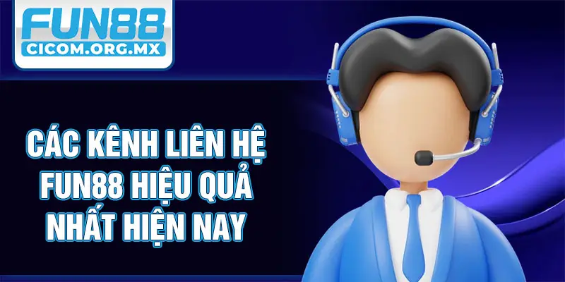 Các kênh liên hệ Fun88 hiệu quả nhất hiện nay