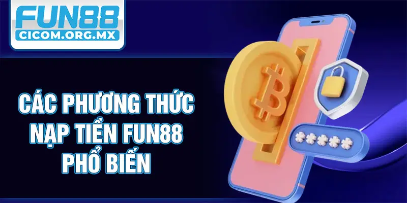 Các phương thức nạp tiền Fun88 phổ biến 