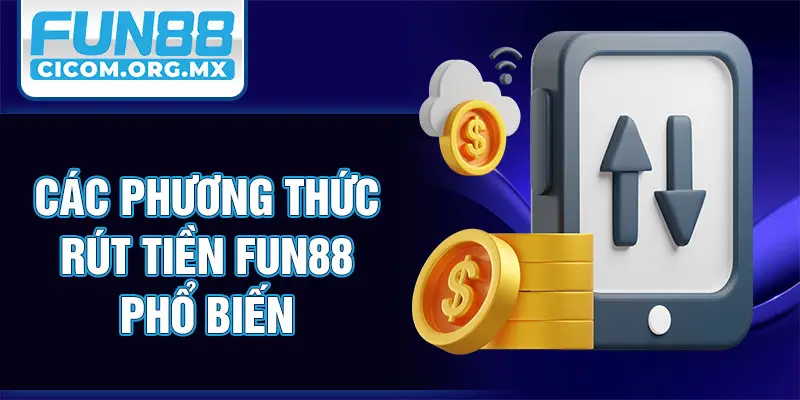 Các phương thức rút tiền Fun88 phổ biến