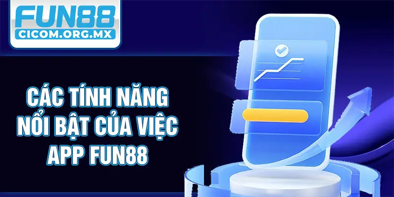 Các tính năng nổi bật của việc app Fun88