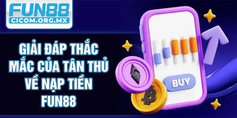 Giải đáp thắc mắc của tân thủ về nạp tiền Fun88