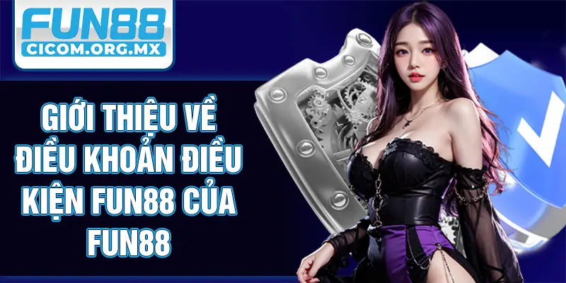 Giới thiệu về điều khoản điều kiện Fun88