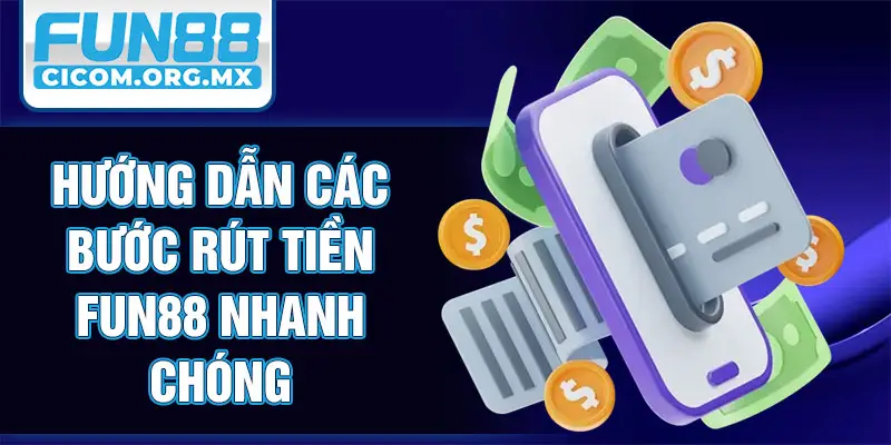 Hướng dẫn các bước rút tiền Fun88 nhanh chóng